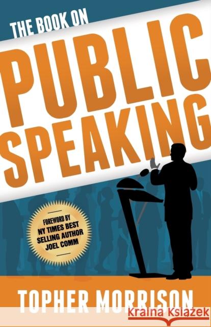 The Book on Public Speaking Topher Morrison 9781683503217 Morgan James Publishing