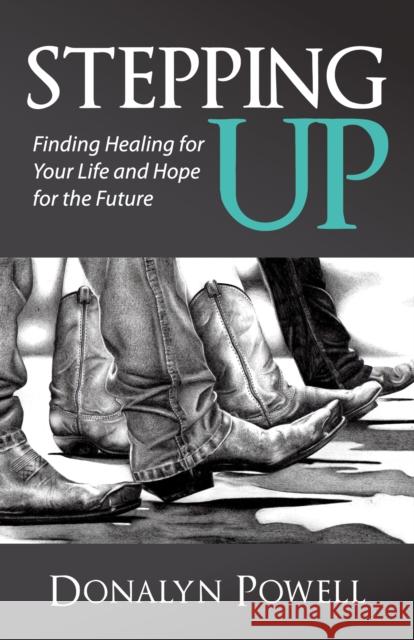 Stepping Up: Finding Healing for Your Life and Hope for the Future  9781683503897 Morgan James Faith