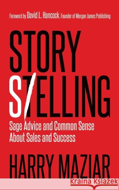 Story Selling: Sage Advice and Common Sense about Sales and Success  9781683504108 Morgan James Publishing