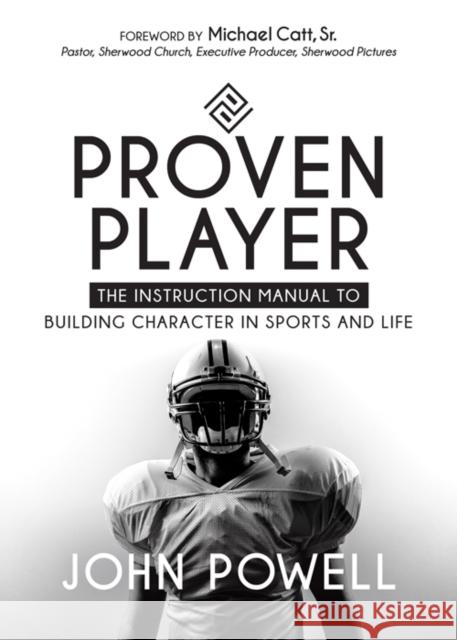 Proven Player: The Instruction Manual to Building Character in Sports and Life Powell, John 9781683504351
