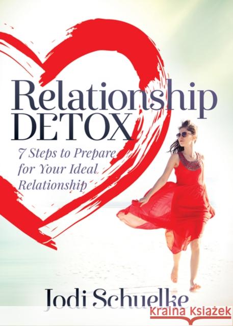 Relationship Detox: 7 Steps to Prepare for Your Ideal Relationship  9781683505396 Morgan James Publishing