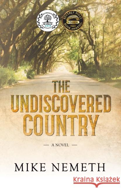 The Undiscovered Country Mike Nemeth 9781683506973 Morgan James Publishing