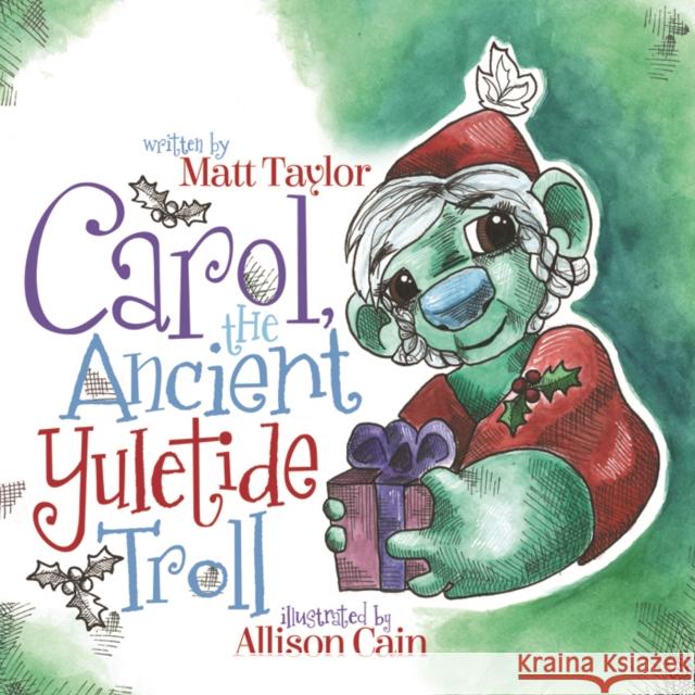 Carol, the Ancient Yuletide Troll Matt Taylor Allison Cain 9781683507338