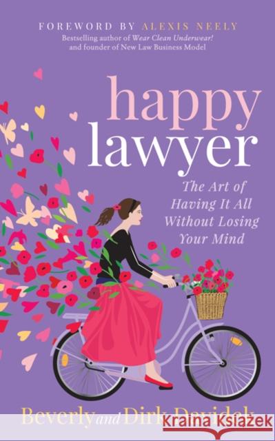 Happy Lawyer: The Art of Having It All Without Losing Your Mind Dirk Davidek Beverly Davidek 9781683507529 Morgan James Publishing