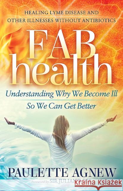 Fab Health: Understanding Why We Become Ill So We Can Get Better Paula Agnew 9781683508618 Morgan James Publishing