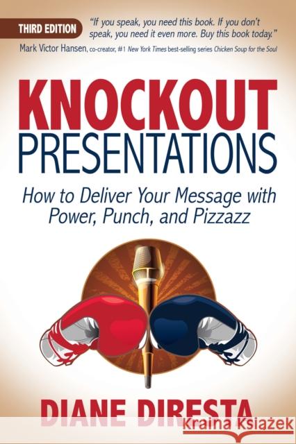 Knockout Presentations: How to Deliver Your Message with Power, Punch, and Pizzazz Diane DiResta 9781683508793 Morgan James Publishing