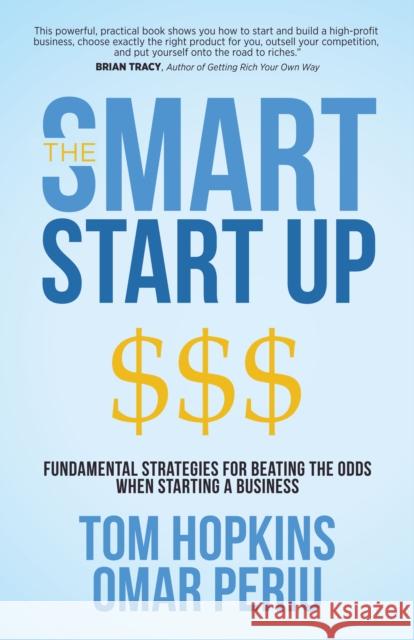 The Smart Start Up: Fundamental Strategies for Beating the Odds When Starting a Business Tom Hopkins Omar Periu 9781683509370 Morgan James Publishing