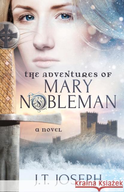 The Adventures of Mary Nobleman J. T. Joseph 9781683509486 Morgan James Fiction