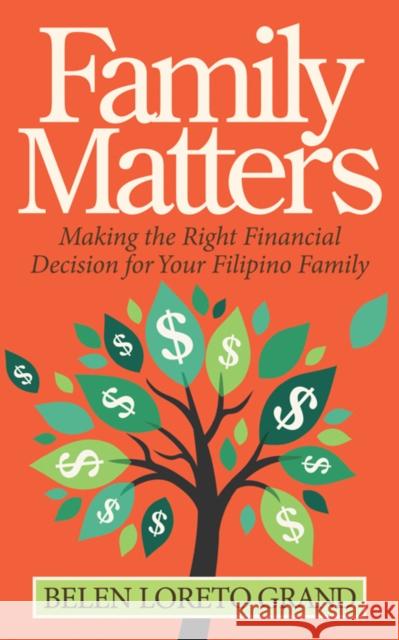 Family Matters: Making the Right Financial Decision for Your Filipino Family Belen Loreto Grand 9781683509547 Morgan James Publishing