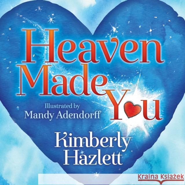 Heaven Made You Kimberly Hazlett Mandy Adendorff 9781683509639 Morgan James Kids