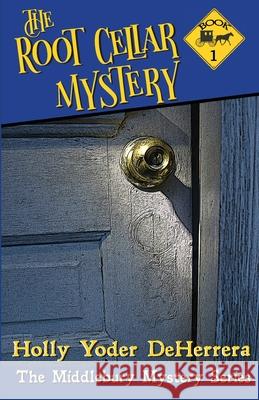 The Root Cellar Mystery Deherrera Holly Yoder 9781683550266 Blackside Publishing