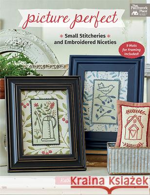 Picture Perfect: Small Stitcheries and Embroidered Niceties Kathy Schmitz 9781683560401