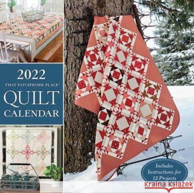2022 That Patchwork Place Quilt Calendar: Includes Instructions for 12 Projects Editors of Martingale 9781683561408 That Patchwork Place