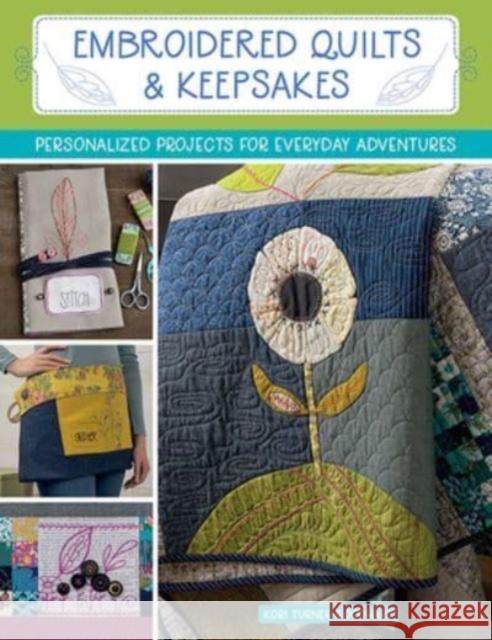 Embroidered Quilts & Keepsakes: Personalized Projects for Everyday Adventures Kori Turner-Goodhart 9781683561446 Martingale and Company