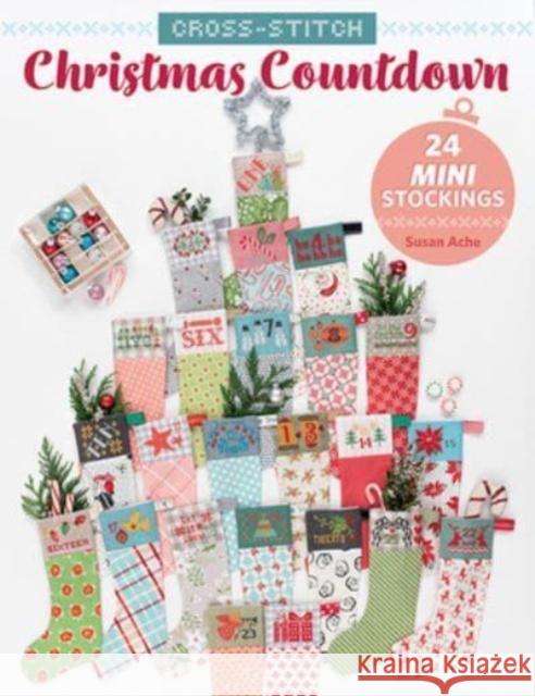 Cross-Stitch Christmas Countdown: 24 Mini Stockings Susan Ache 9781683561590 Martingale & Company