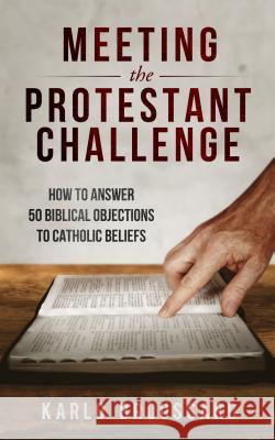 Meeting the Protestant Challenge Broussard, Karlo 9781683571445 Catholic Answers Press