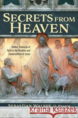 Secrets from Heaven: Hidden Tr Walshe, Father Sebastian 9781683571681 Catholic Answers Press