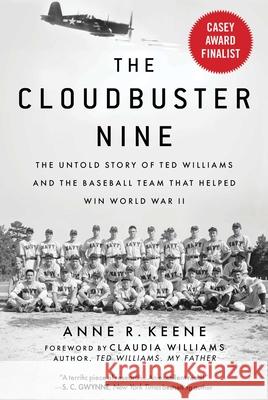 The Cloudbuster Nine: The Untold Story of Ted Williams and the Baseball Team That Helped Win World War II Anne R. Keene Claudia Williams 9781683583622 Sports Publishing LLC