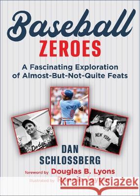 Baseball's Memorable Misses: An Unabashed Look at the Game's Craziest Zeroes Dan Schlossberg Douglas B. Lyons Ronnie Joyner 9781683584568 Sports Publishing LLC