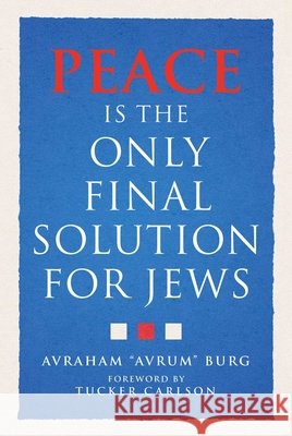 Peace Is the Only Final Solution for Jews Avraham Burg 9781683585749