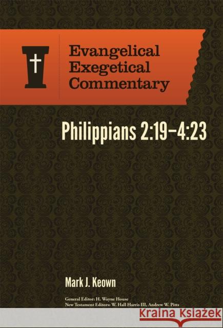 Philippians 2:19–4:23: Evangelical Exegetical Comm entary Mark Keown 9781683590262