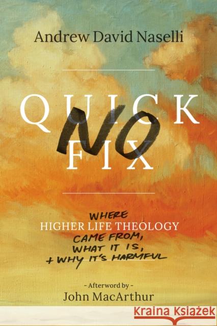 No Quick Fix: Where Higher Life Theology Came From, What It Is, and Why It's Harmful Andrew David Naselli 9781683590460 Lexham Press