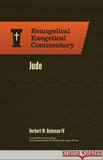 Jude: Evangelical Exegetical Commentary Herbert W. Batema H. Wayne House W. Hall Harris 9781683590521 Lexham Press