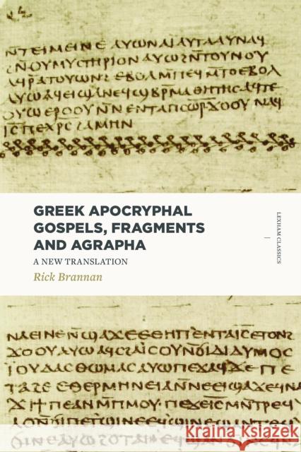 Greek Apocryphal Gospels, Fragments, and Agrapha: A New Translation Rick Brannan 9781683590651 Lexham Press