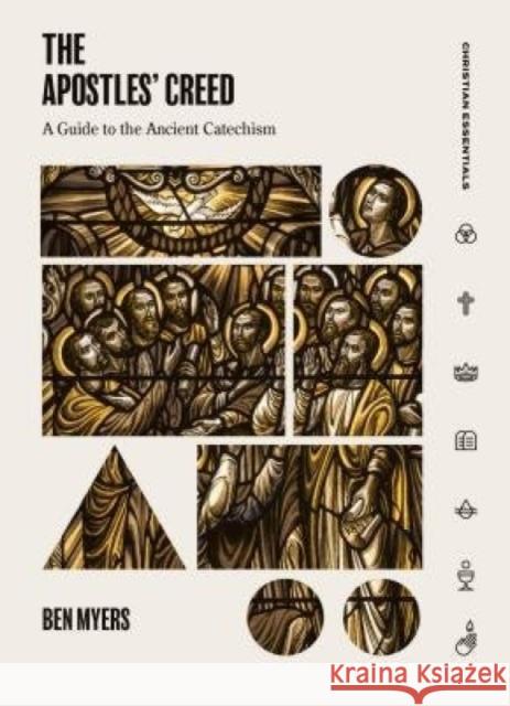 The Apostles' Creed: A Guide to the Ancient Catechism Benjamin Myers 9781683590880