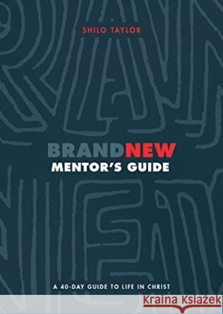 Brand New Mentor's Guide: A 40-Day Guide to Life in Christ Shilo Taylor 9781683591085 Lexham Press