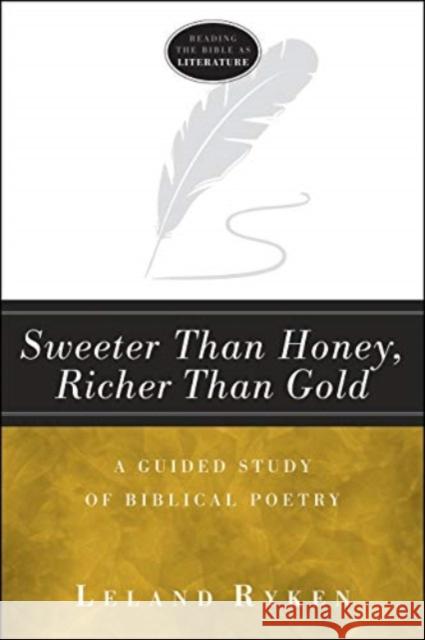 Sweeter Than Honey, Richer Than Gold: A Guided Study of Biblical Poetry Leland Ryken 9781683591542 Lexham Press
