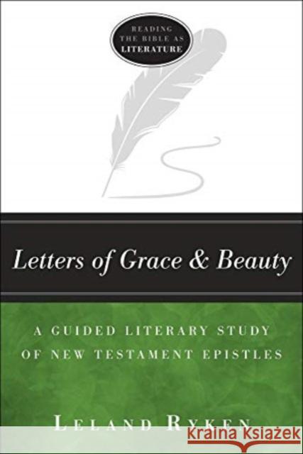 Letters of Grace and Beauty - A Guided Literary Study of New Testament Epistles Leland Ryken 9781683591566 Lexham Press
