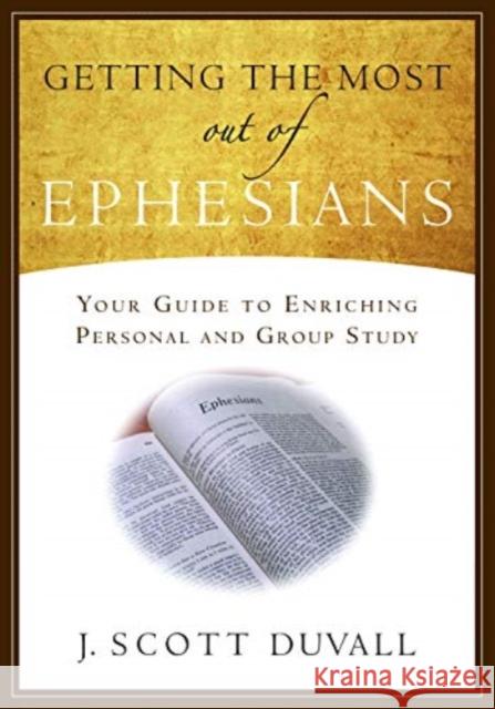 Getting the Most Out of Ephesians J. Scott Duvall 9781683591948