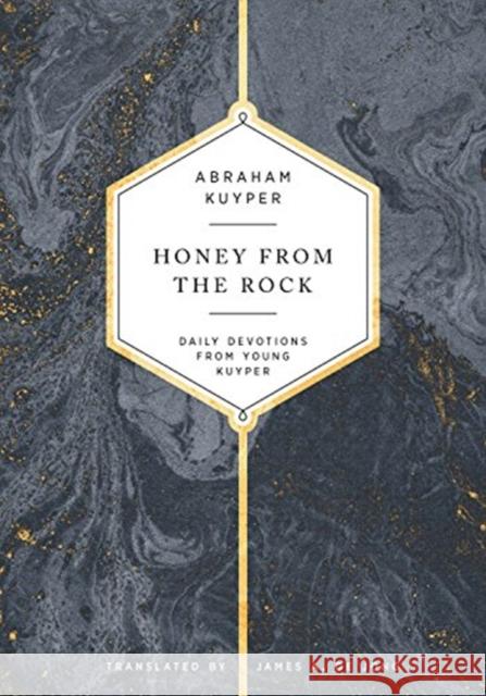 Honey from the Rock: Daily Devotions from Young Kuyper Abraham Kuyper James D 9781683592341 Lexham Press