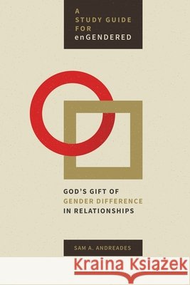 Study Guide for Engendered: God's Gift of Gender Difference in Relationship Sam A. Andreades 9781683592525