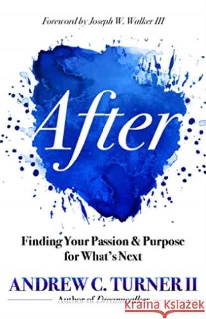 After: Finding Your Passion and Purpose for What's Next Andrew C. Turne Joseph W. Walke 9781683593171 Kirkdale Press