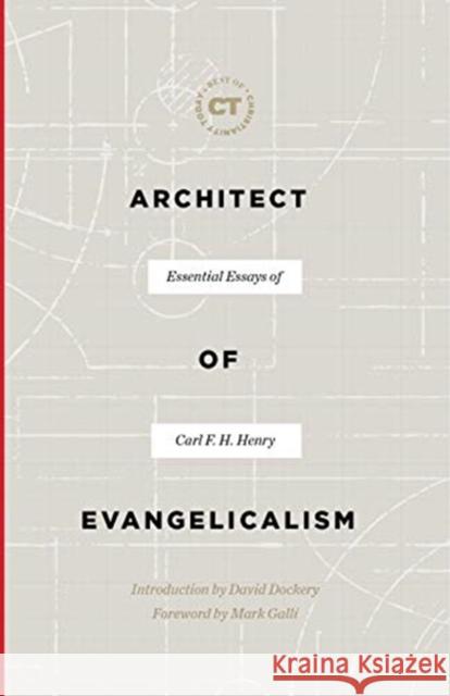 Architect of Evangelicalism: Essential Essays of Carl F. H. Henry Carl F. H. Henry David S. Dockery 9781683593362