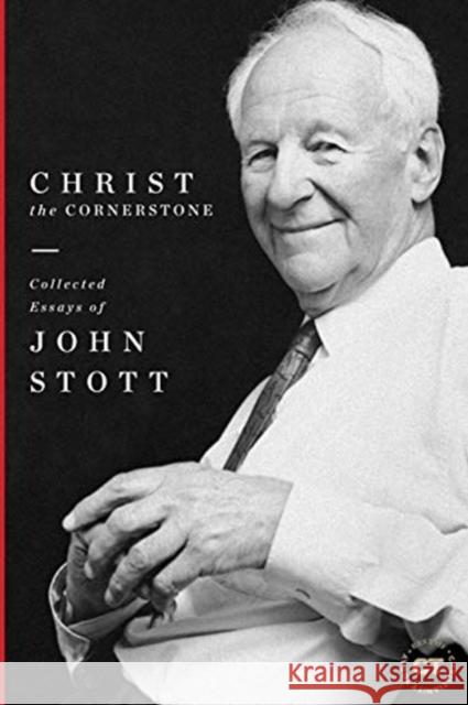 Christ the Cornerstone: Collected Essays of John Stott John Stott Mark Labberton 9781683593409 Lexham Press