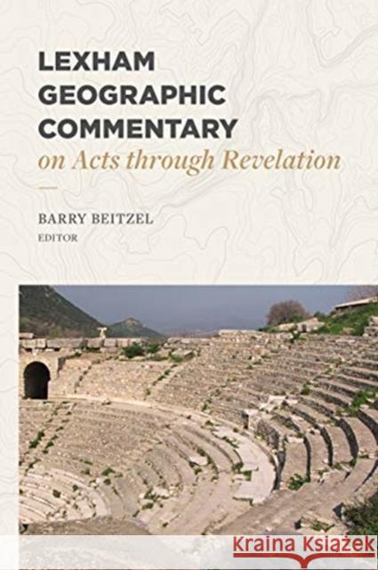 Lexham Geographic Commentary on Acts through Revel ation Barry J. Beitzel 9781683593423