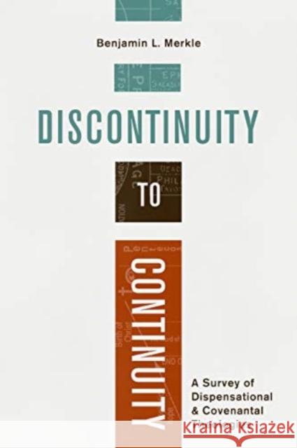 Discontinuity to Continuity: A Survey of Dispensational and Covenantal Theologies Benjamin L. Merkle 9781683593874 Lexham Press
