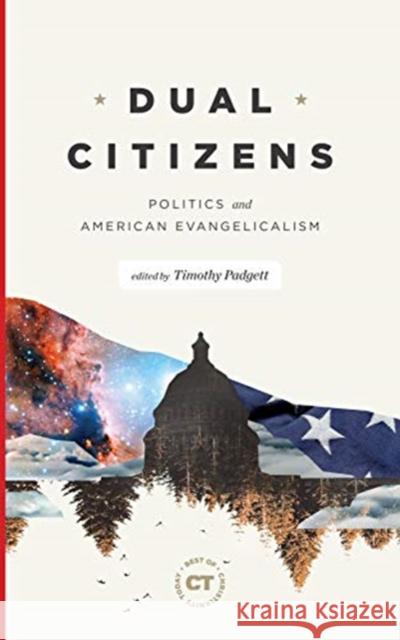 Dual Citizens: Politics and American Evangelicalism Padgett, Timothy 9781683594079