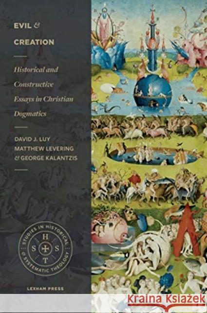 Evil and Creation: Historical and Constructive Essays in Christian Dogmatics Luy, David 9781683594345 Lexham Press