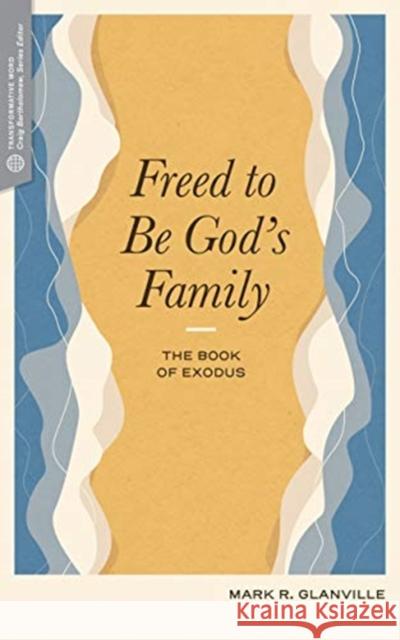 Freed to Be God's Family: The Book of Exodus Glanville, Mark R. 9781683594468 Lexham Press