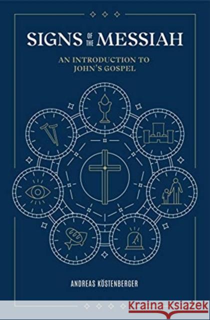 Signs of the Messiah: An Introduction to John's Gospel Köstenberger, Andreas J. 9781683594550 Lexham Press