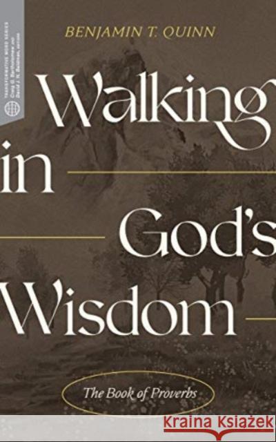 Walking in Gods Wisdom Benjamin T. Quinn 9781683594796