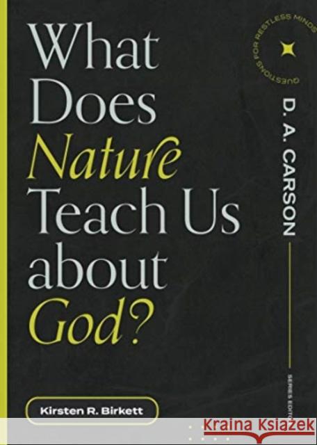 What Does Nature Teach Us about God? Kirsten R. Birkett D. A. Carson 9781683595090