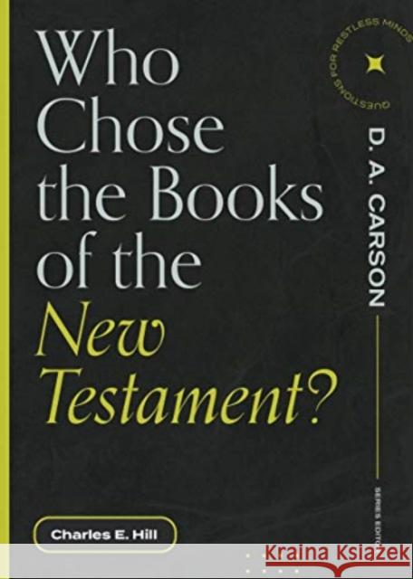 Who Chose the Books of the New Testament? Charles E. Hill D. A. Carson 9781683595199 Lexham Press