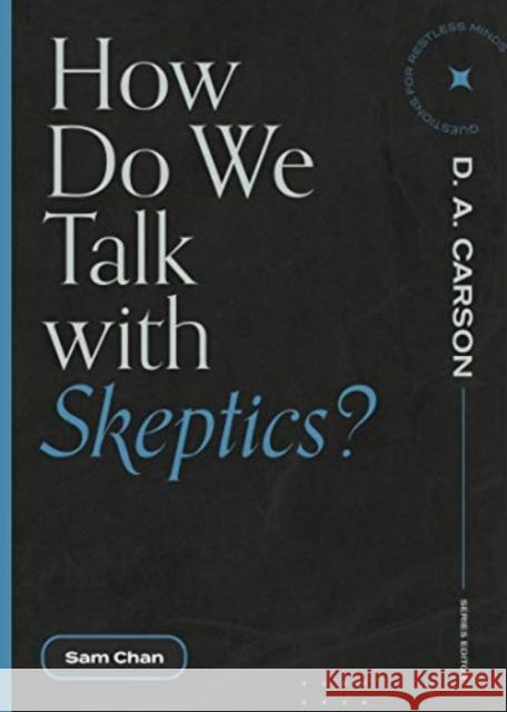 How Do We Talk with Skeptics? Sam Chan D. A. Carson 9781683595212 Lexham Press