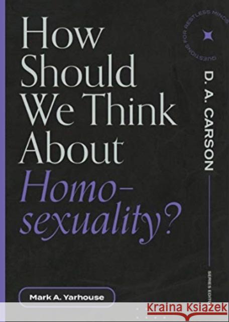 How Should We Think about Homosexuality? Mark A. Yarhouse D. A. Carson 9781683595236 Lexham Press