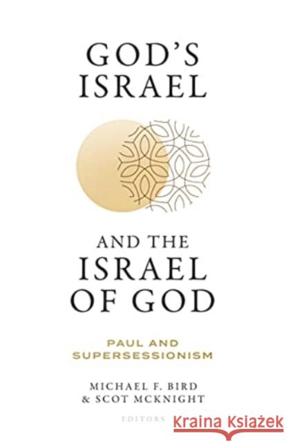 God's Israel and the Israel of God: Paul and Supersessionism Michael F. Bird Scot McKnight 9781683596080 Lexham Academic